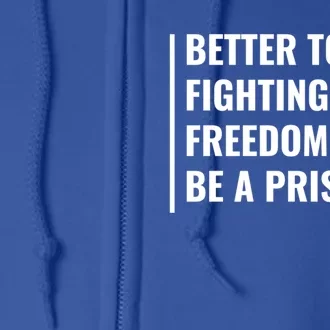 Better To Die Fighting For Freedom Quote Freedom Saying Gift Full Zip Hoodie