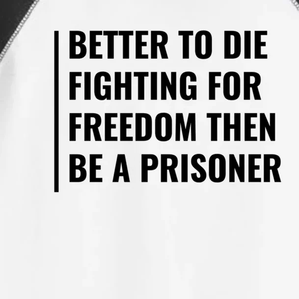 Better To Die Fighting For Freedom Quote Freedom Saying Gift Toddler Fine Jersey T-Shirt