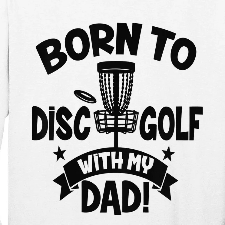 Born To Disc Golf With My Dad Disc Golf Lover Baby Toddler Tall Long Sleeve T-Shirt