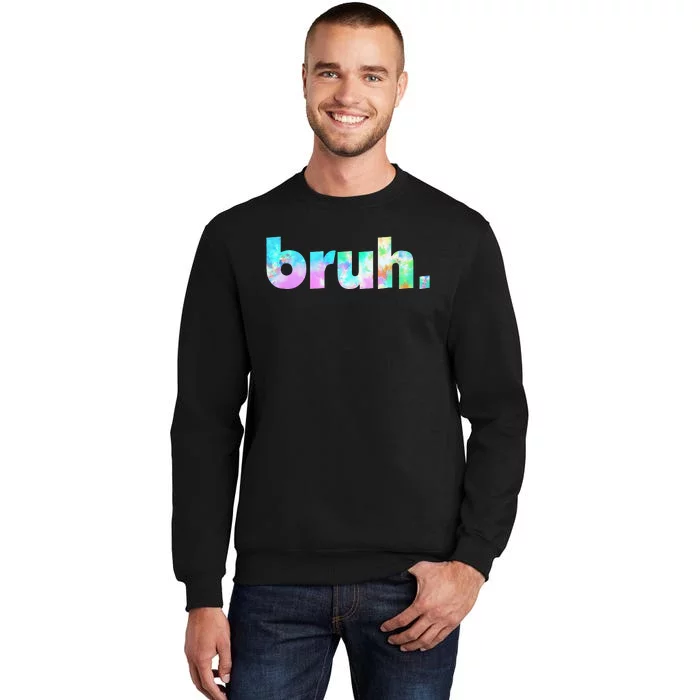 Bruh Tie Dye Brah Bro Dude Greeting Slang Funny Meme Saying Sweatshirt