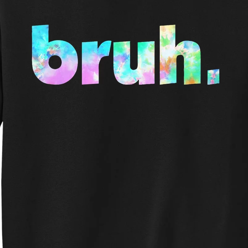 Bruh Tie Dye Brah Bro Dude Greeting Slang Funny Meme Saying Sweatshirt