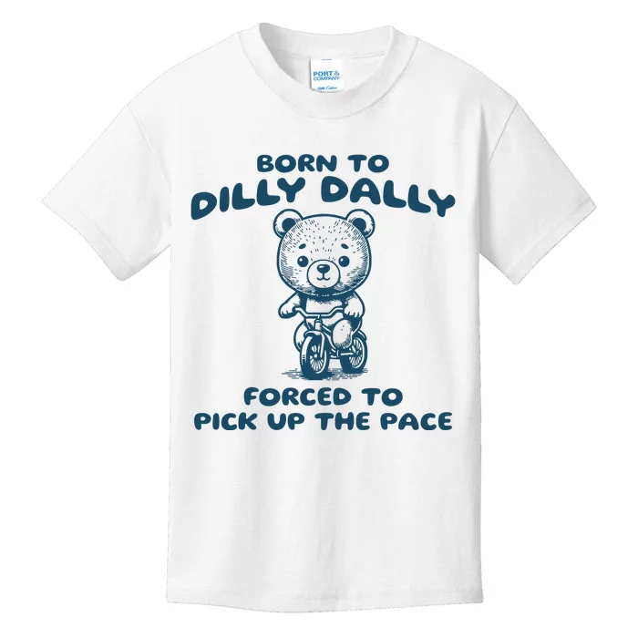 Born To Dilly Dally Forced To Pick Up The Pace Kids T-Shirt