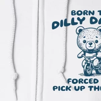 Born To Dilly Dally Forced To Pick Up The Pace Full Zip Hoodie