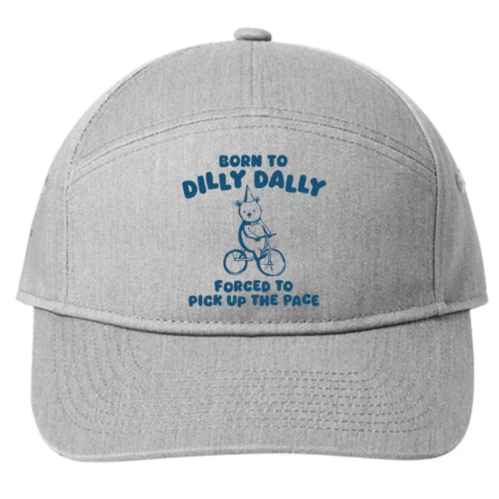 Born To Dilly Dally Forced To Pick Up The Pace 7-Panel Snapback Hat