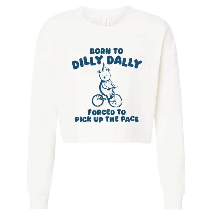 Born To Dilly Dally Forced To Pick Up The Pace Cropped Pullover Crew