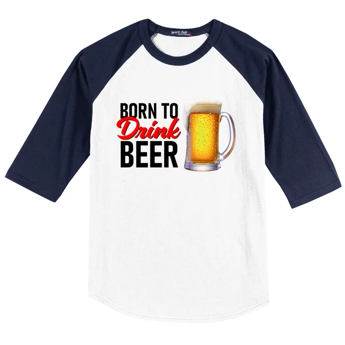 Born To Drink Beer Baseball Sleeve Shirt