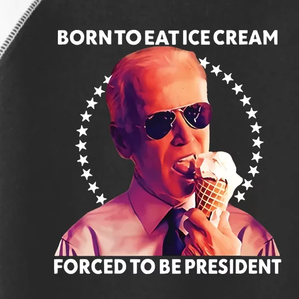 Born To Eat Ice Cream Forced To Be President Toddler Fine Jersey T-Shirt