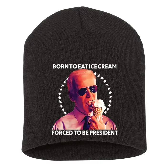 Born To Eat Ice Cream Forced To Be President Short Acrylic Beanie