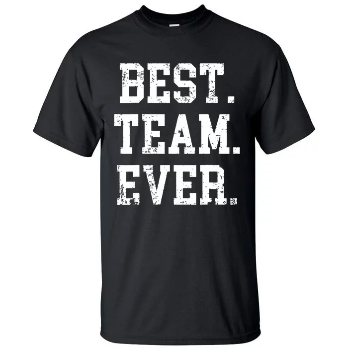 Best Team Ever Staff Appreciation Teammates Surprise Tall T-Shirt