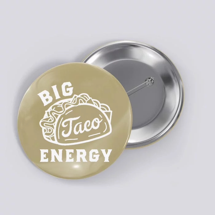 Big Taco Energy Cinco De Mayo Funny Taco Lover Button