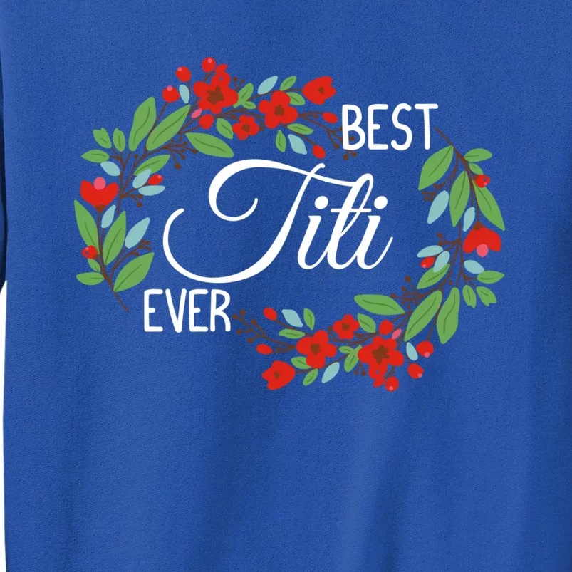 Best Titi Ever Cute Auntie Appreciation Flowers Gift Tall Sweatshirt