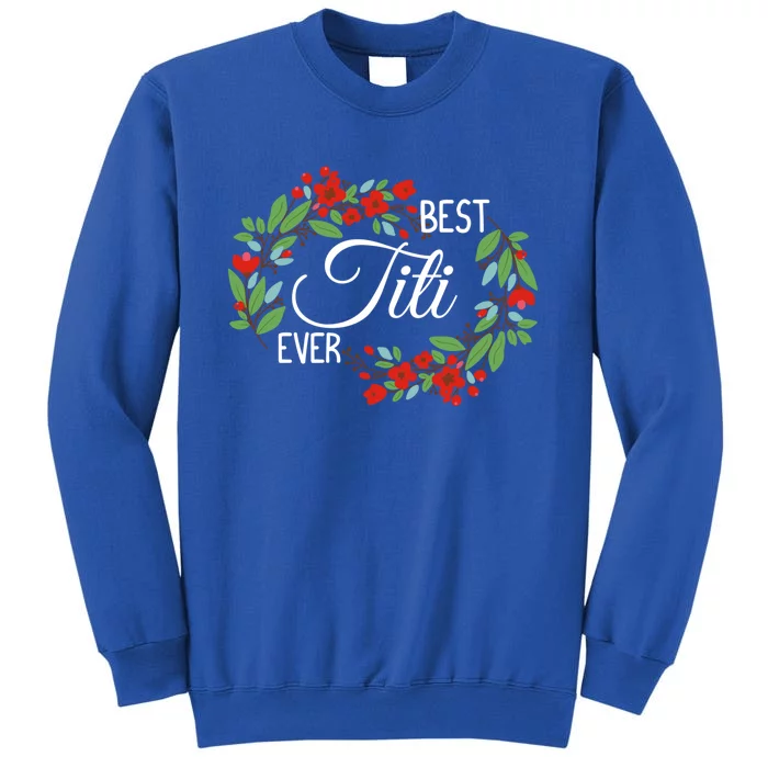 Best Titi Ever Cute Auntie Appreciation Flowers Gift Tall Sweatshirt