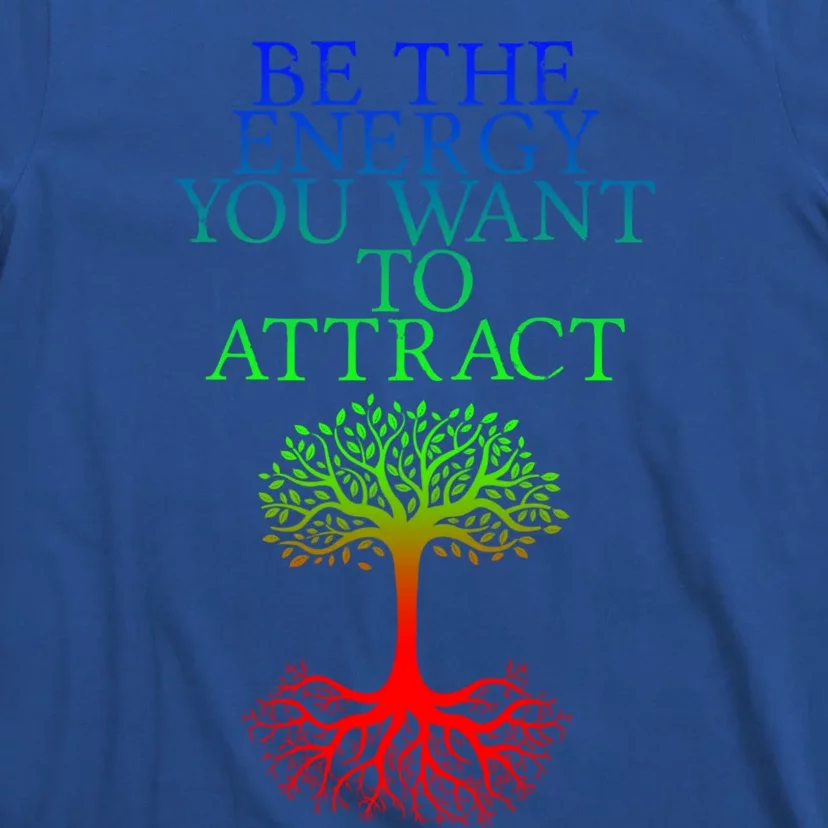 Be The Energy You Want To Attract Gift T-Shirt