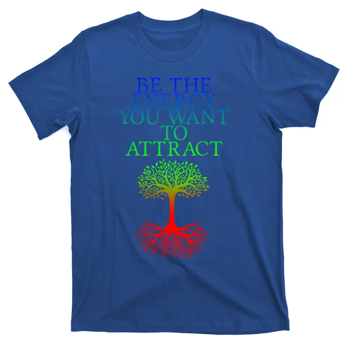 Be The Energy You Want To Attract Gift T-Shirt