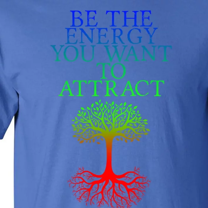 Be The Energy You Want To Attract Gift Tall T-Shirt