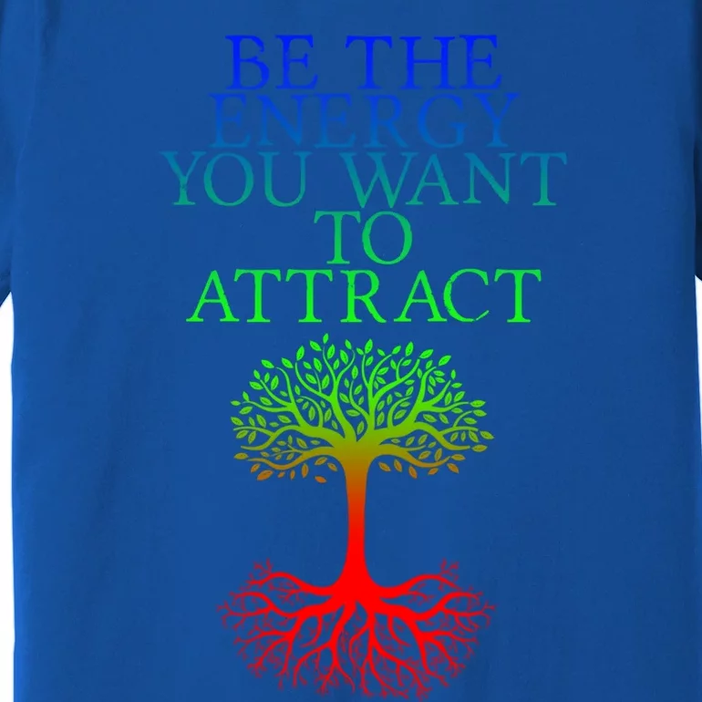 Be The Energy You Want To Attract Gift Premium T-Shirt