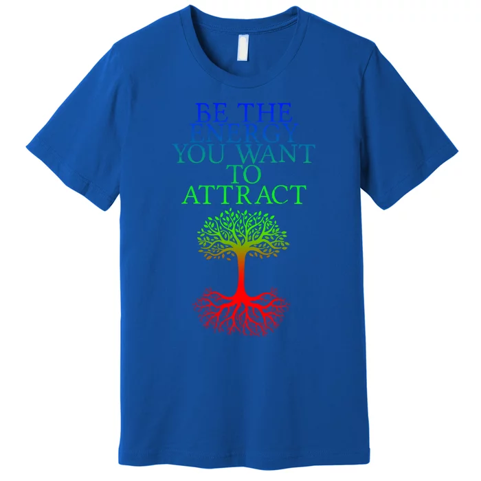 Be The Energy You Want To Attract Gift Premium T-Shirt