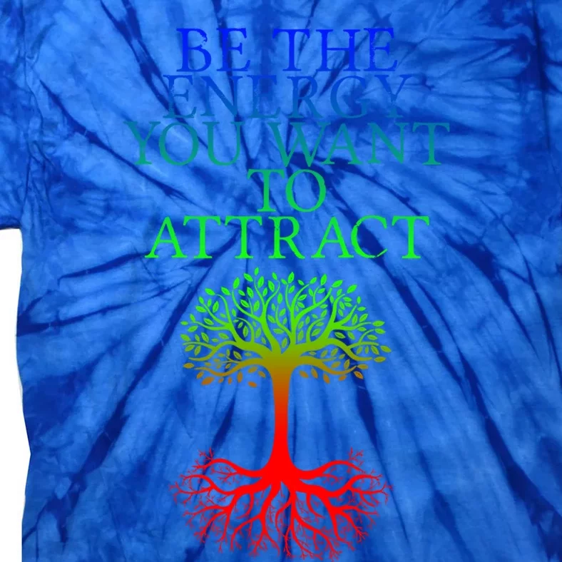 Be The Energy You Want To Attract Gift Tie-Dye T-Shirt