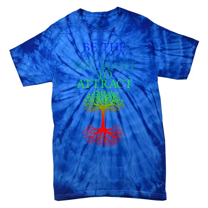 Be The Energy You Want To Attract Gift Tie-Dye T-Shirt