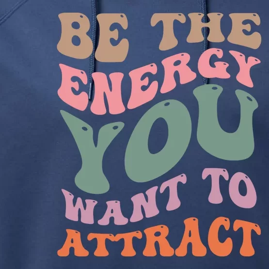 Be The Energy You Want To Attract Performance Fleece Hoodie