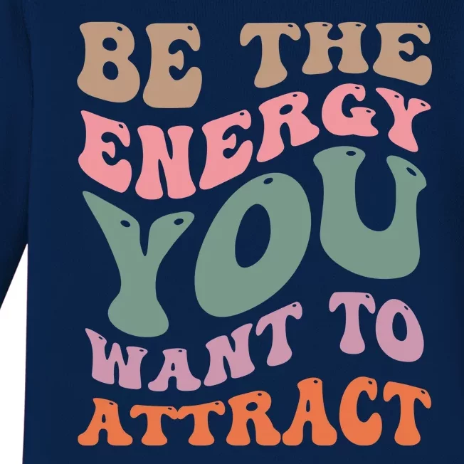 Be The Energy You Want To Attract Baby Long Sleeve Bodysuit