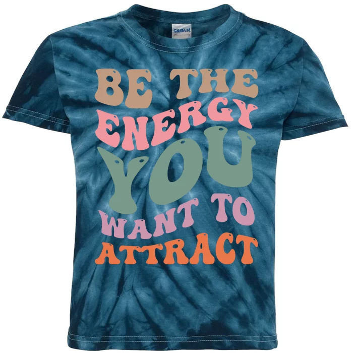 Be The Energy You Want To Attract Kids Tie-Dye T-Shirt