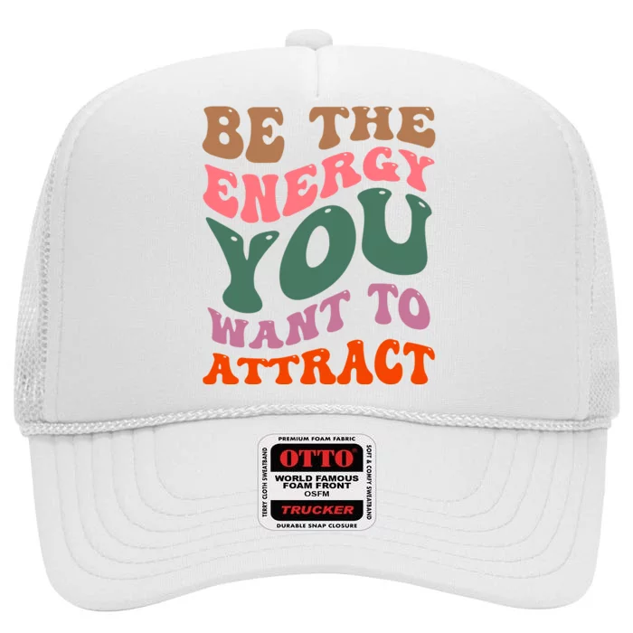 Be The Energy You Want To Attract High Crown Mesh Trucker Hat