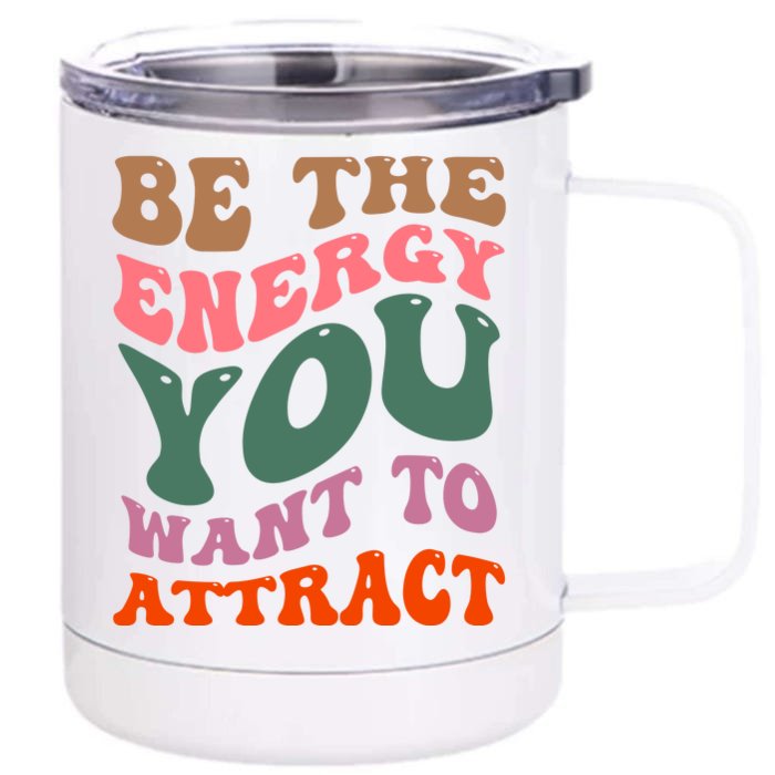 Be The Energy You Want To Attract Front & Back 12oz Stainless Steel Tumbler Cup