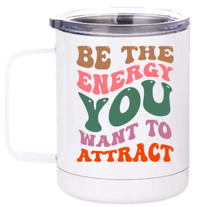 Be The Energy You Want To Attract Front & Back 12oz Stainless Steel Tumbler Cup