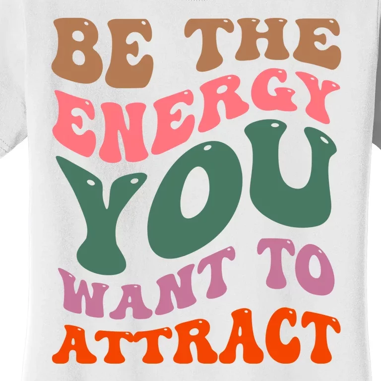 Be The Energy You Want To Attract Women's T-Shirt