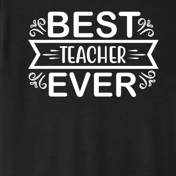 Best Teacher Ever ChromaSoft Performance T-Shirt