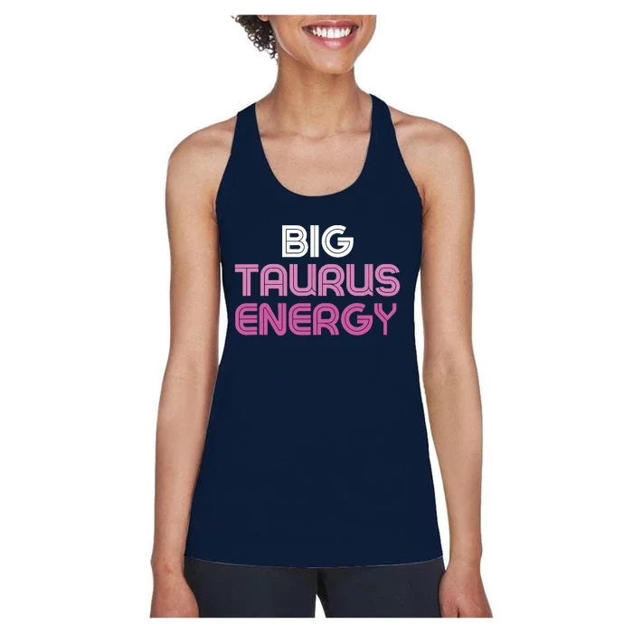 Big Taurus Energy Taurus Birthday Gift Taurus Zodiac Women's Racerback Tank