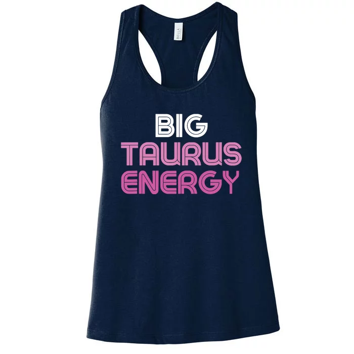 Big Taurus Energy Taurus Birthday Gift Taurus Zodiac Women's Racerback Tank