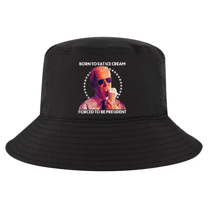 Born To Eat Ice Cream Forced To Be President Cool Comfort Performance Bucket Hat