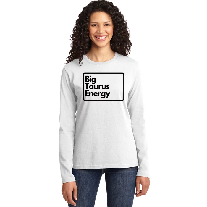 Big Taurus Energy Ladies Long Sleeve Shirt