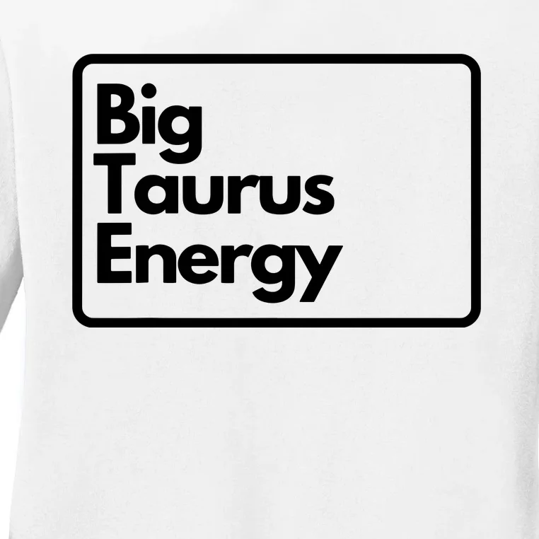 Big Taurus Energy Ladies Long Sleeve Shirt