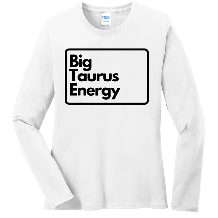 Big Taurus Energy Ladies Long Sleeve Shirt