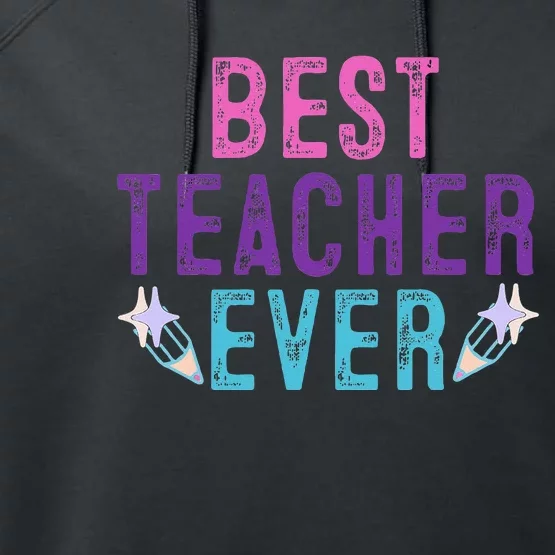 Best Teacher Ever Teacher Gift End of the year graduation Performance Fleece Hoodie