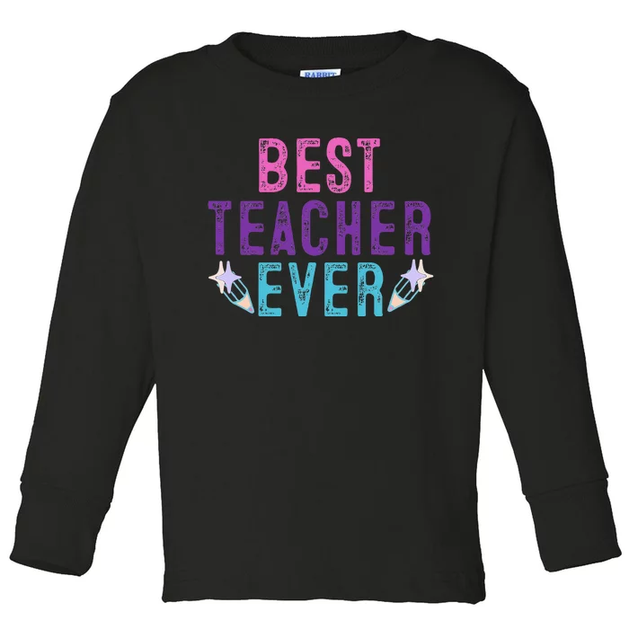 Best Teacher Ever Teacher Gift End of the year graduation Toddler Long Sleeve Shirt