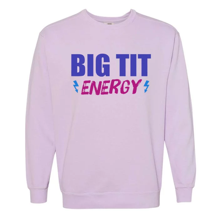 Big Tit Energy Funny Joke Garment-Dyed Sweatshirt