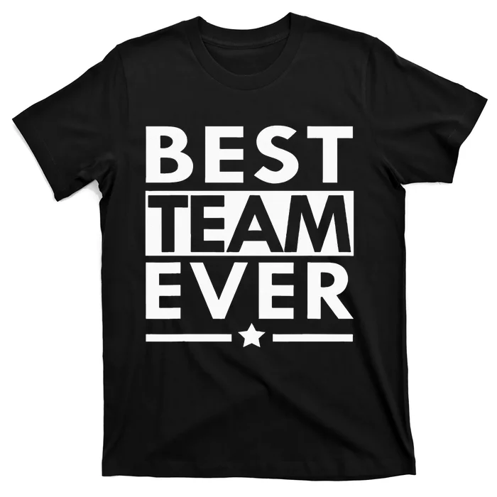 Best Team Ever Team Work Team Building T-Shirt