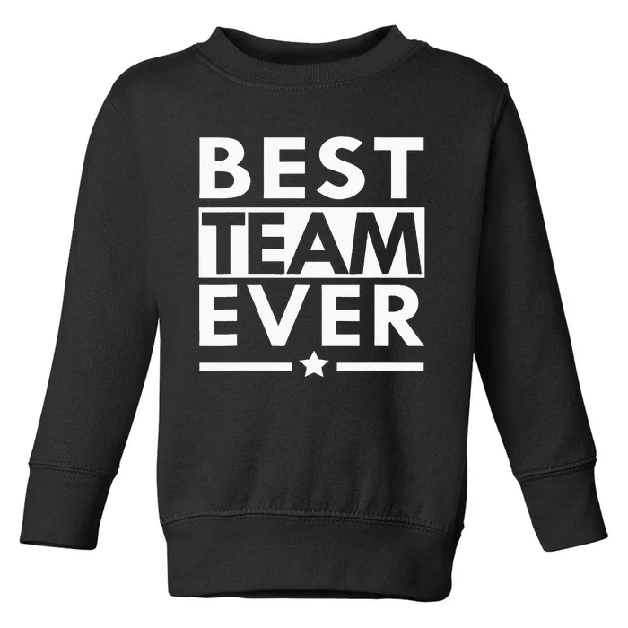 Best Team Ever Team Work Team Building Toddler Sweatshirt