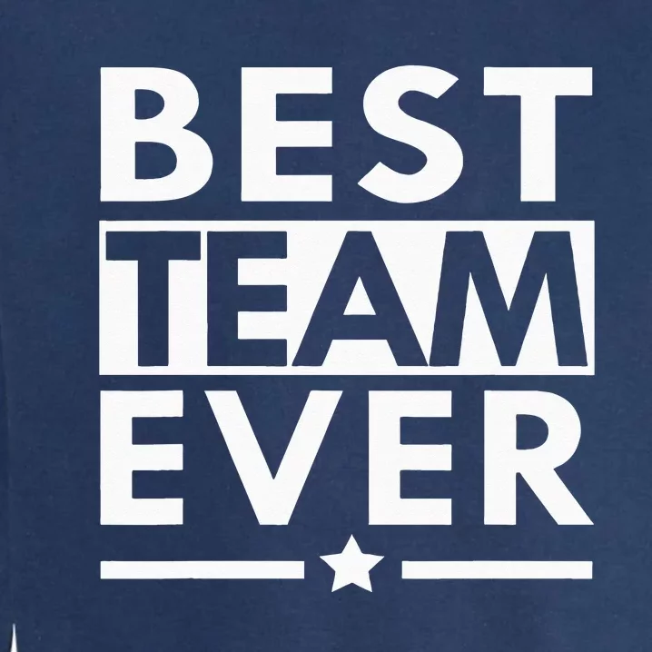 Best Team Ever Team Work Team Building Garment-Dyed Sweatshirt