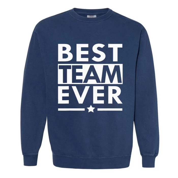 Best Team Ever Team Work Team Building Garment-Dyed Sweatshirt