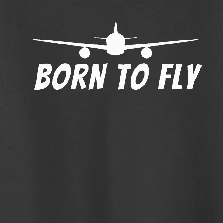 Born To Fly Funny Pilot & Aviation Airplane Gift Toddler T-Shirt