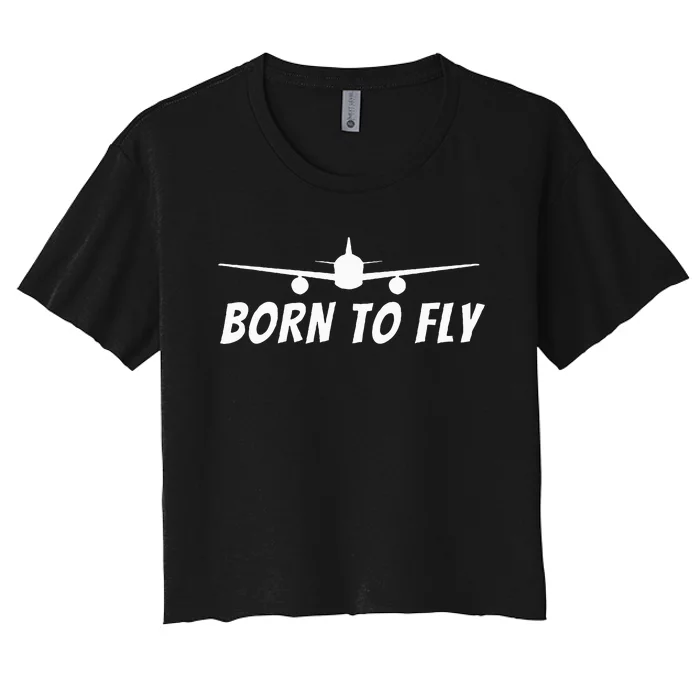 Born To Fly Funny Pilot & Aviation Airplane Gift Women's Crop Top Tee