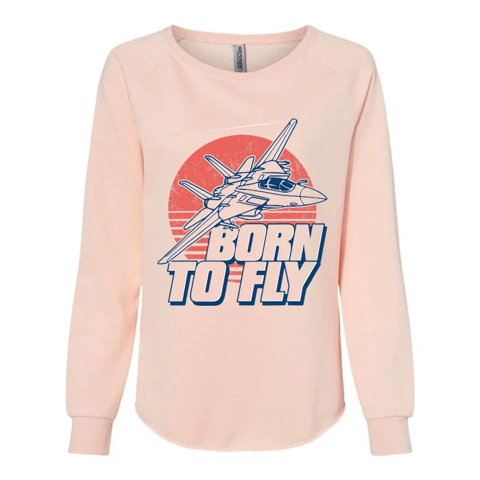 Born To Fly Fighter Jet Plane Airplane Womens California Wash Sweatshirt