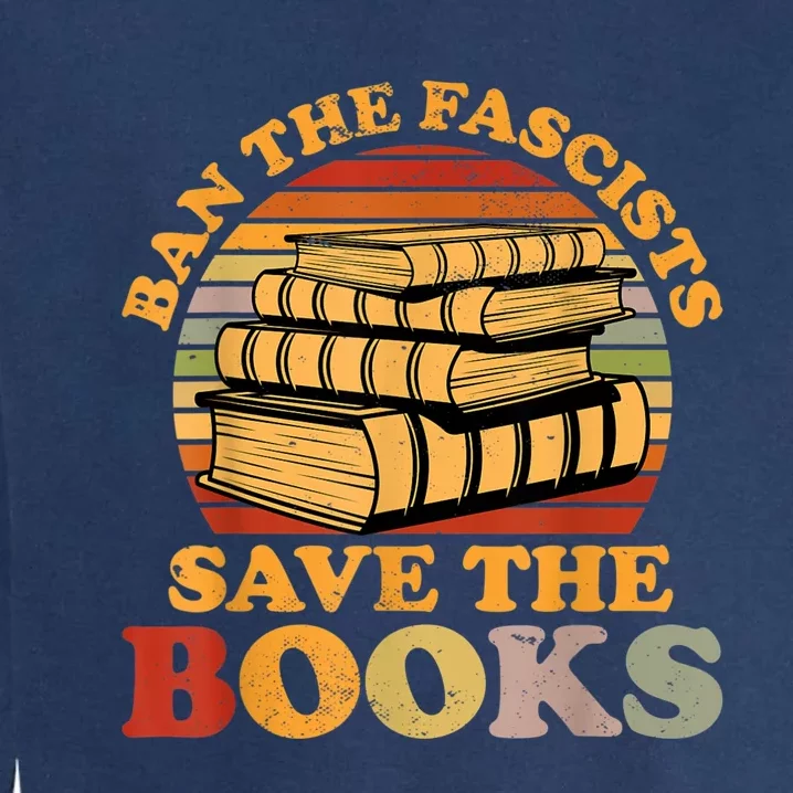 Ban The Fascists Save The Books Funny Book Lover Worm Nerd Garment-Dyed Sweatshirt