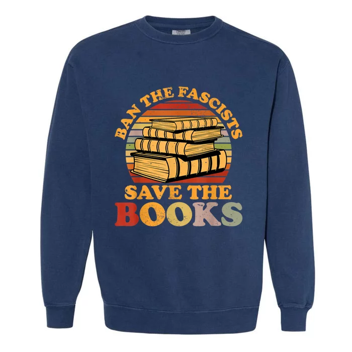 Ban The Fascists Save The Books Funny Book Lover Worm Nerd Garment-Dyed Sweatshirt