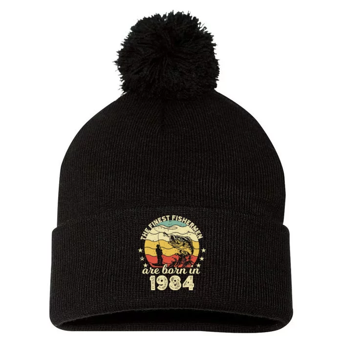 Birthday The Finest Fisherman Are Born In 1984 Fishing Pom Pom 12in Knit Beanie